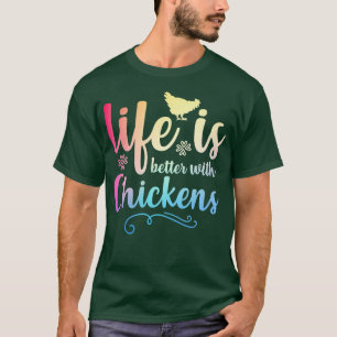 LIFE IS BETTER WITH CHICKENS Funny Chicken Farmer T-Shirt