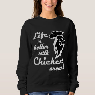 Life is better with chickens sweatshirt