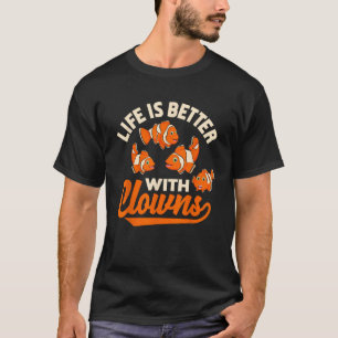 Life Is Better With Clowns Funny Fish Keeper Gift T-Shirt