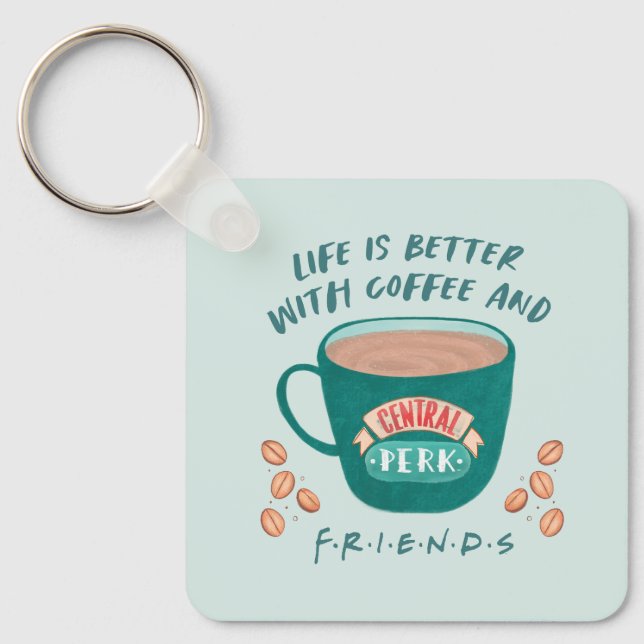 Life is Better with Coffee and FRIENDS™ Keychain (Front)