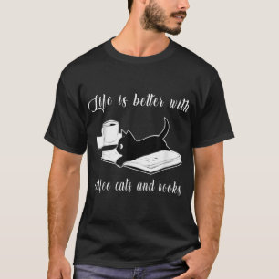 Life Is Better with Coffee Cats And Books - Cat Lo T-Shirt