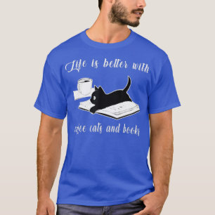 Life Is Better with Coffee Cats And Books  Cat T-Shirt