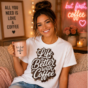 Life Is Better With Coffee Funny Typographic Quote T-Shirt