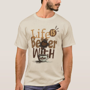 Life is Better with Coffee T-Shirt