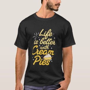 Life Is Better With Cream Pies - Cream Pie Lover D T-Shirt