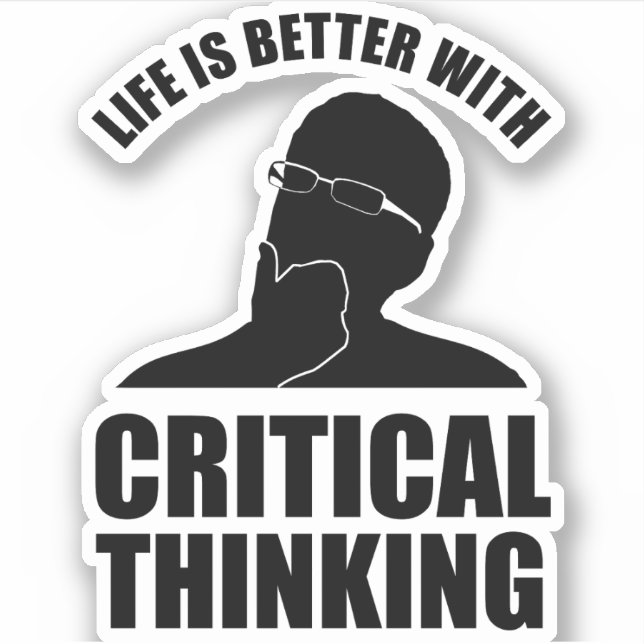 Life Is Better With Critical Thinking (Front)