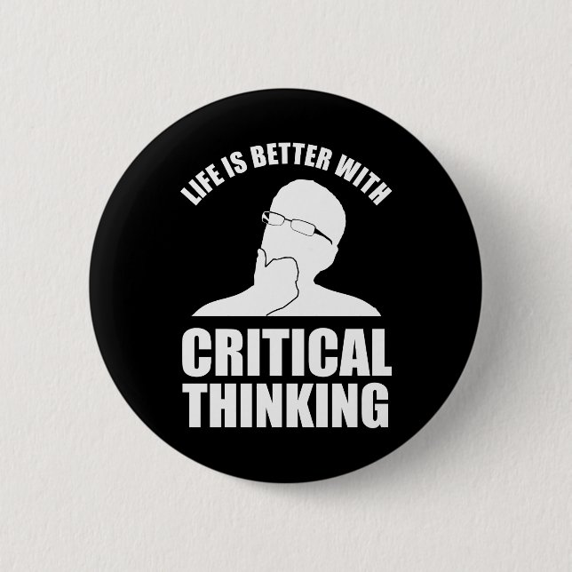 Life Is Better With Critical Thinking 2 Inch Round Button (Front)