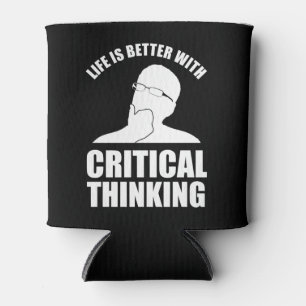 Life Is Better With Critical Thinking Can Cooler