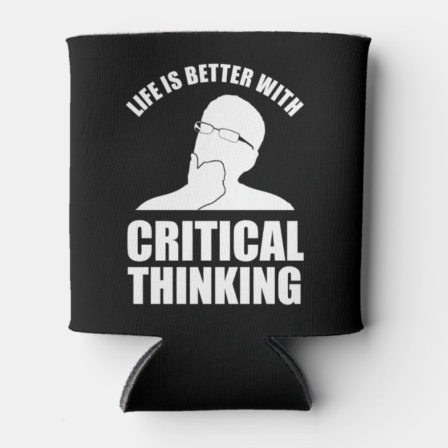 Life Is Better With Critical Thinking Can Cooler (Front)