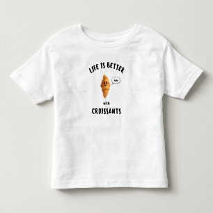 LIFE IS BETTER with CROISSANTS Black Writing Toddler T-shirt