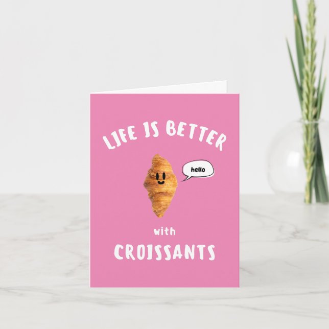 LIFE IS BETTER with CROISSANTS Card (Front)
