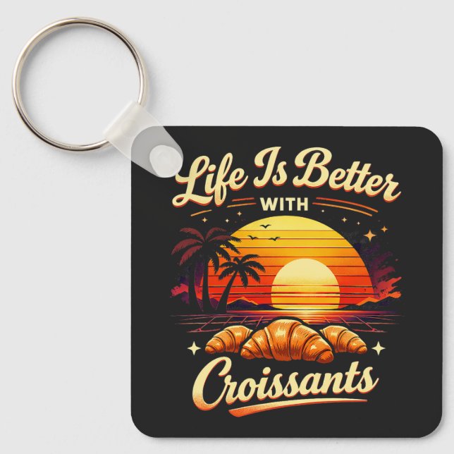 Life Is Better With Croissants Keychain (Front)