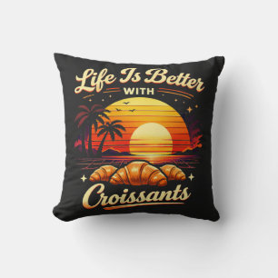 Life Is Better With Croissants Throw Pillow