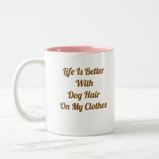 Life Is Better With Dog Hair Funny Dog Mom Coffee  Two-Tone Coffee Mug