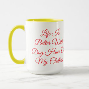 Life Is Better With Dog Hair Funny Dog Mom Mug