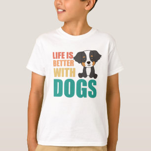 Life Is Better With Dogs Bernese Mountain Dog T-Shirt
