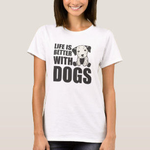 Life Is Better With Dogs Cute Dalmatian Dog T-Shirt