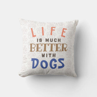 Life is better with dogs throw pillow