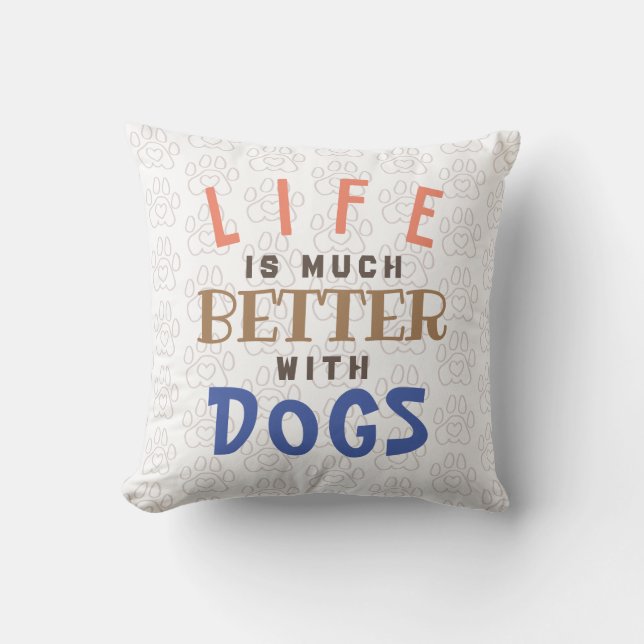 Life is better with dogs throw pillow (Front)