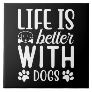 Life Is Better With Dogs Tile