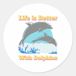 Life is Better with Dolphins Classic Round Sticker