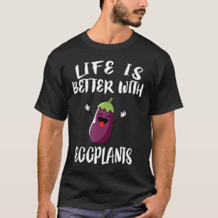 Life Is Better With Eggplants Vegetable Vegan Gift T-Shirt
