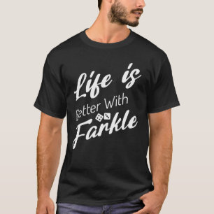 Life Is Better With Farkle Dice Game Lover T-Shirt