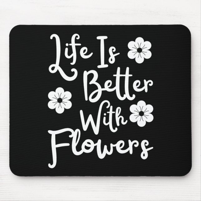 Life Is Better With Flowers Mouse Pad (Front)