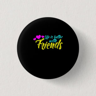 Life Is Better With Friends 1 Inch Round Button