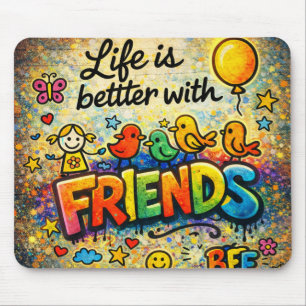 Life is Better with Friends Mousepad