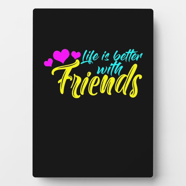 Life Is Better With Friends Plaque (Front)