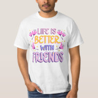 Life is better with friends 