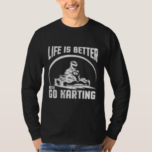 Life Is Better With Go Karting T-Shirt