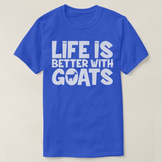 Life Is Better With Goats Farmer Farming Joke  T-Shirt (Design Front)