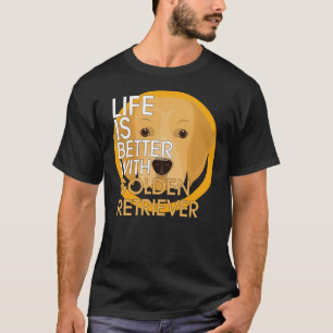 Life is better with golden retriever T-Shirt