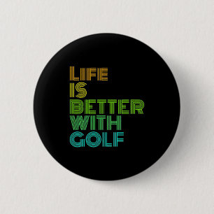 Life Is Better With Golf 2 Inch Round Button