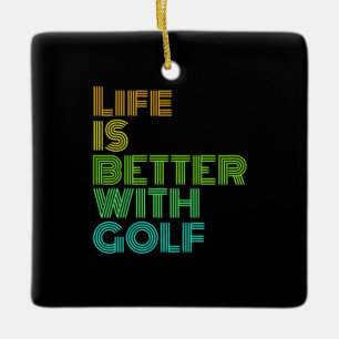 Life Is Better With Golf Ceramic Ornament