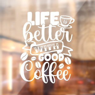 Life Is Better With Good Coffee Shop Decor Window Cling