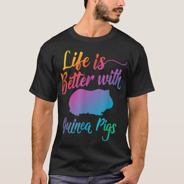 Life is better with Guinea Pigs _3  T-Shirt (Front)