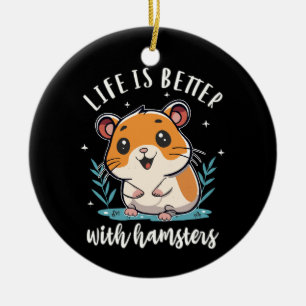 Life Is Better With Hamsters Ceramic Ornament