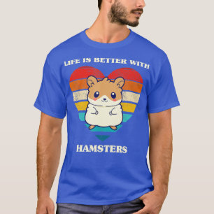Life Is Better With Hamsters Cute Hamster Design R T-Shirt