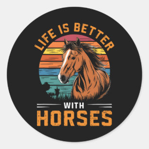 Life Is Better With Horses Funny Retro Horse For H Classic Round Sticker