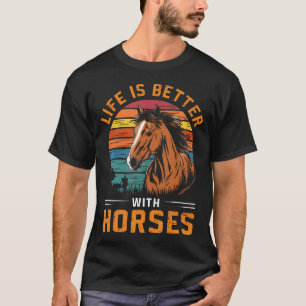Life Is Better With Horses Funny Retro Horse For H T-Shirt