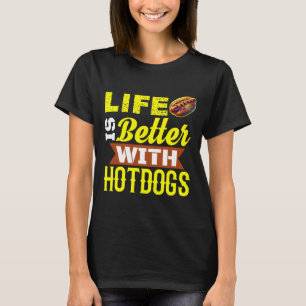 Life is better with hotdogs T-Shirt