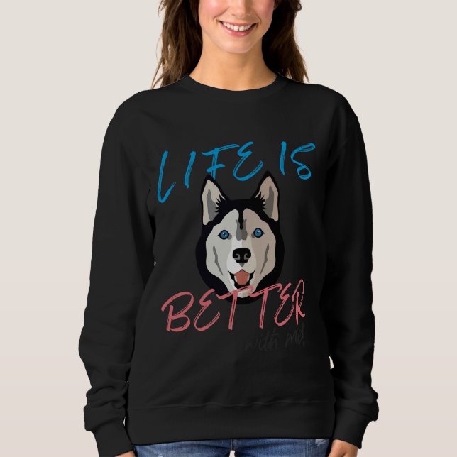Life Is Better With Husky Fitted Sweatshirt (Front)