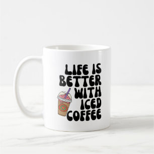 Life Is Better With Iced Coffee Mug