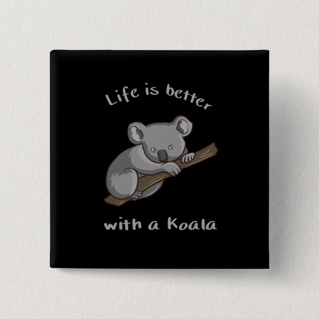 Life Is Better With Koala 2 Inch Square Button (Front)