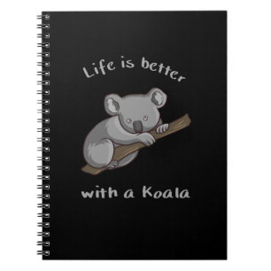 Life Is Better With Koala Notebook