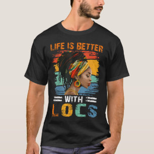 Life Is Better With Locs Black Women Melanin Afric T-Shirt