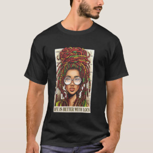 Life Is Better With Locs Black Women Melanin Afric T-Shirt